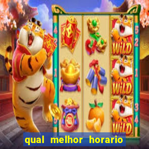 qual melhor horario para ganhar dinheiro no fortune tiger